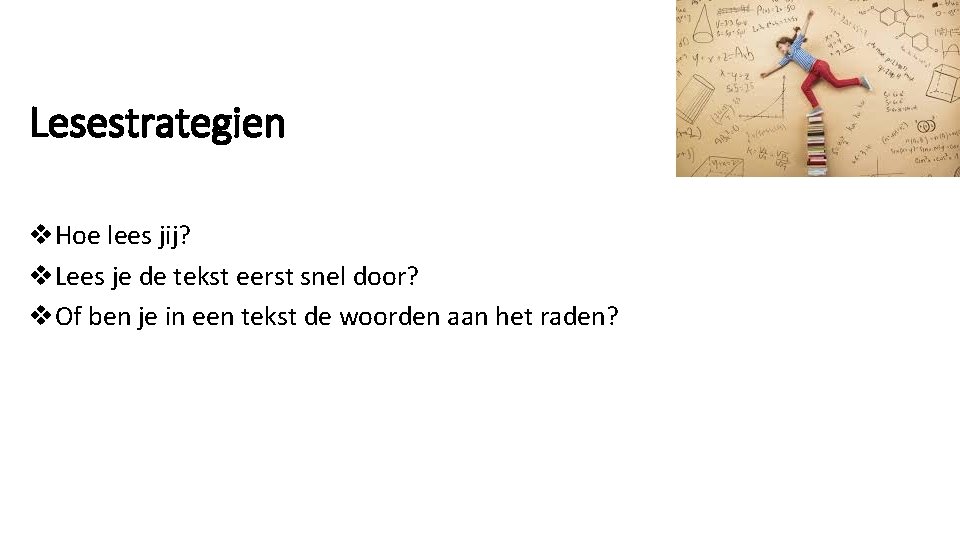 Lesestrategien v. Hoe lees jij? v. Lees je de tekst eerst snel door? v.