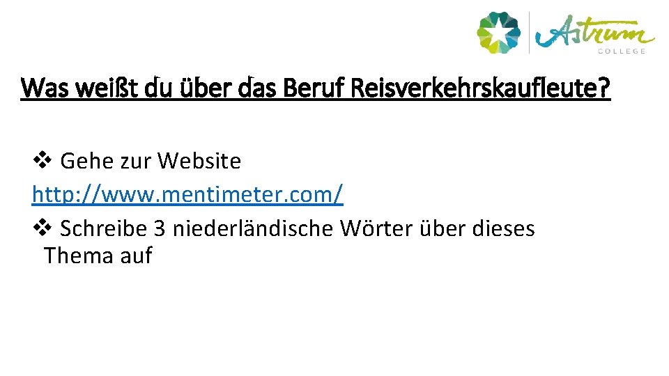 Was weißt du über das Beruf Reisverkehrskaufleute? v Gehe zur Website http: //www. mentimeter.