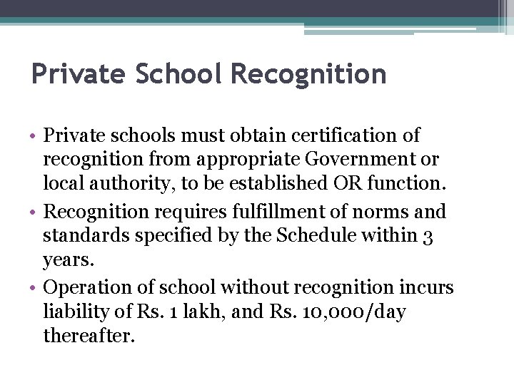 Private School Recognition • Private schools must obtain certification of recognition from appropriate Government Private School Recognition • Private schools must obtain certification of recognition from appropriate Government
