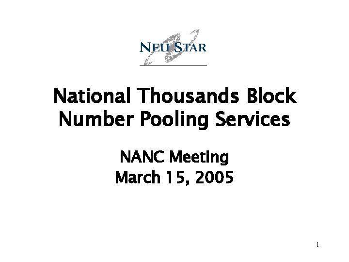 National Thousands Block Number Pooling Services NANC Meeting March 15, 2005 1 