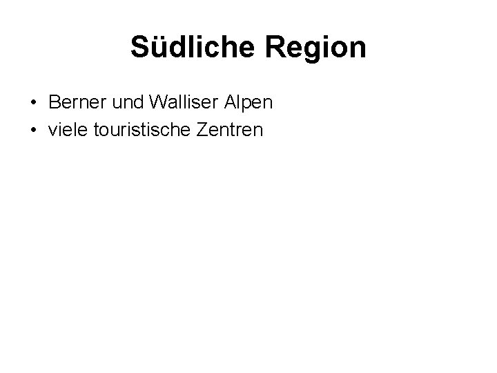 Südliche Region • Berner und Walliser Alpen • viele touristische Zentren 