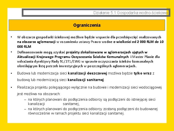 Działanie 5. 1 Gospodarka wodno-ściekowa Ograniczenia • W obszarze gospodarki ściekowej możliwe będzie wsparcie