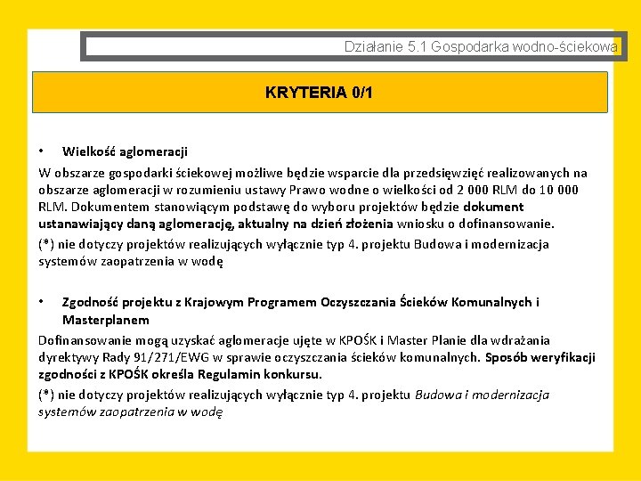 Działanie 5. 1 Gospodarka wodno-ściekowa KRYTERIA 0/1 • Wielkość aglomeracji W obszarze gospodarki ściekowej Działanie 5. 1 Gospodarka wodno-ściekowa KRYTERIA 0/1 • Wielkość aglomeracji W obszarze gospodarki ściekowej