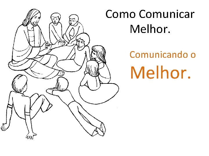 Como Comunicar Melhor. Comunicando o Melhor. 