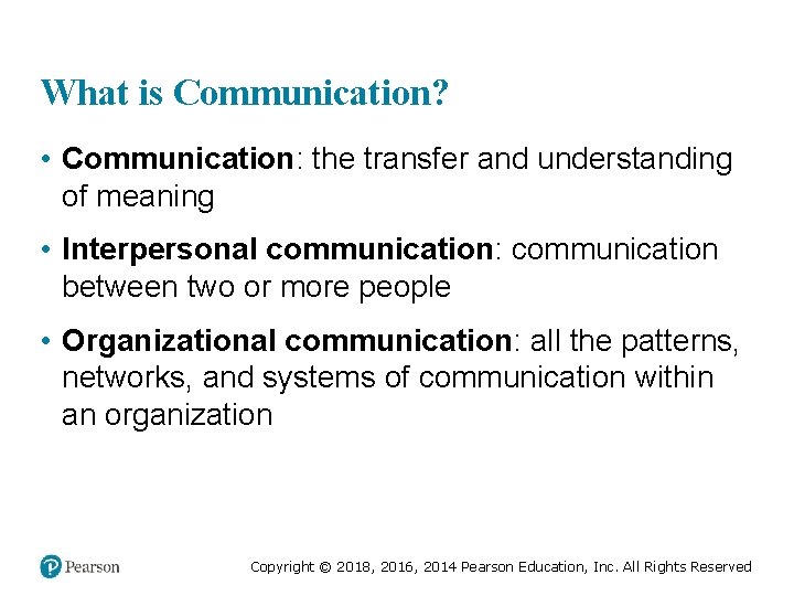 What is Communication? • Communication: the transfer and understanding of meaning • Interpersonal communication: