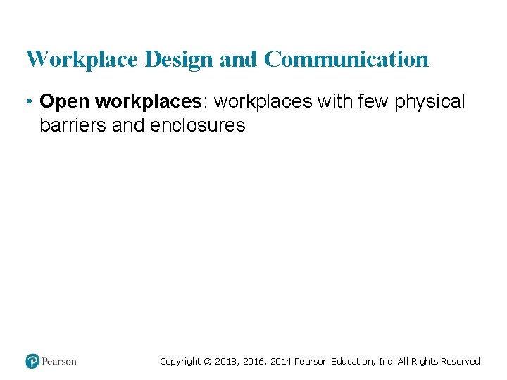 Workplace Design and Communication • Open workplaces: workplaces with few physical barriers and enclosures