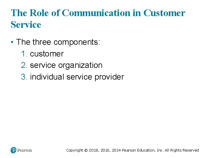 The Role of Communication in Customer Service • The three components: 1. customer 2.