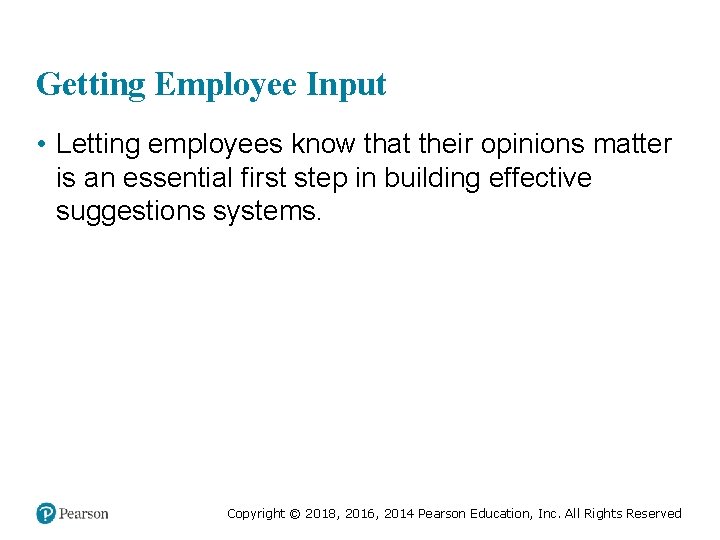Getting Employee Input • Letting employees know that their opinions matter is an essential