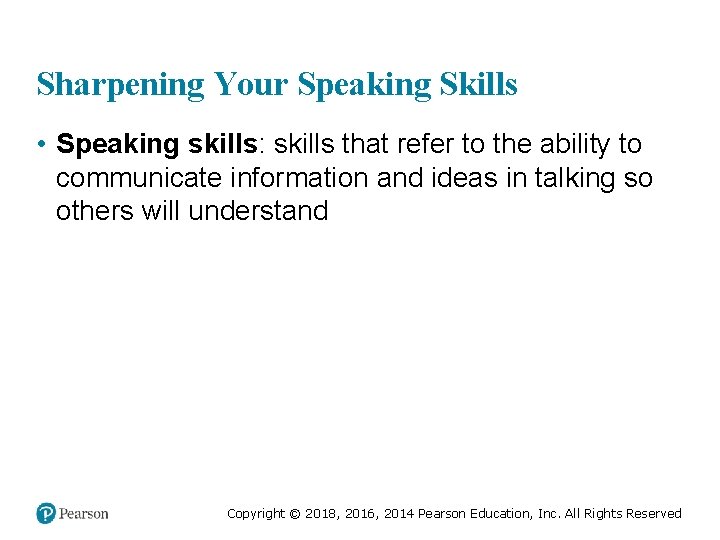 Sharpening Your Speaking Skills • Speaking skills: skills that refer to the ability to