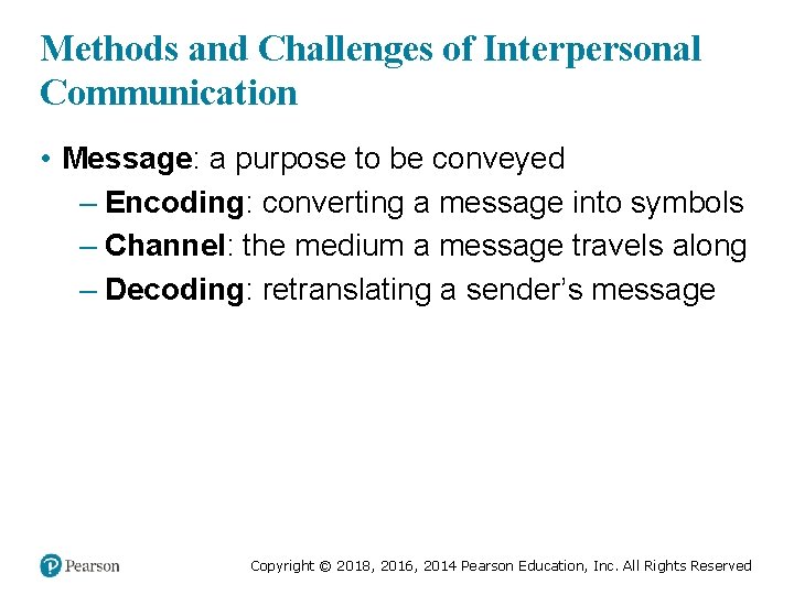Methods and Challenges of Interpersonal Communication • Message: a purpose to be conveyed –
