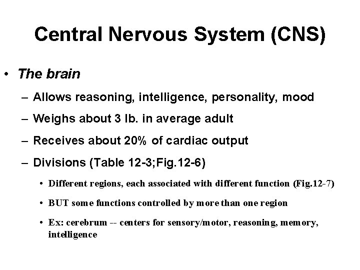 Central Nervous System (CNS) • The brain – Allows reasoning, intelligence, personality, mood –