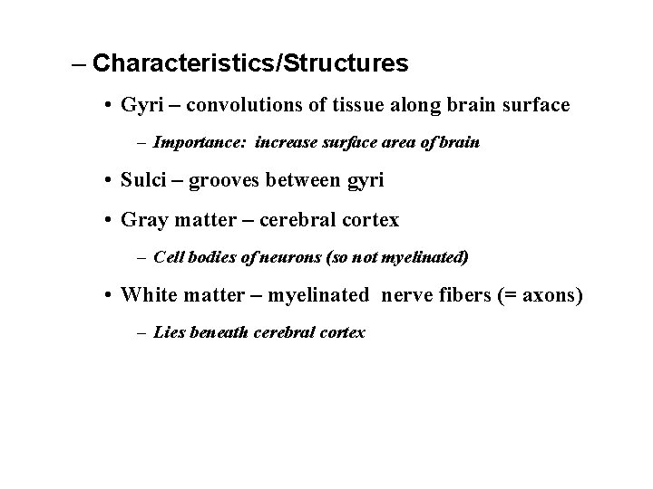 – Characteristics/Structures • Gyri – convolutions of tissue along brain surface – Importance: increase