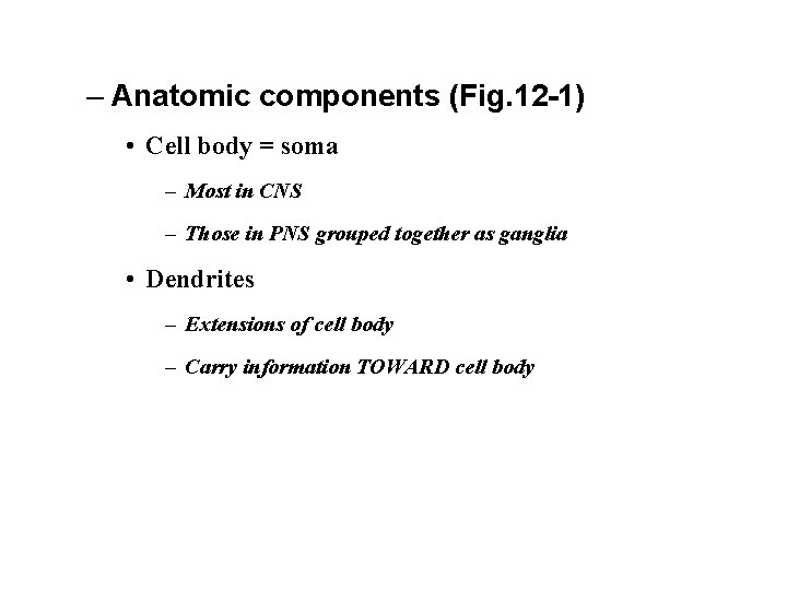 – Anatomic components (Fig. 12 -1) • Cell body = soma – Most in