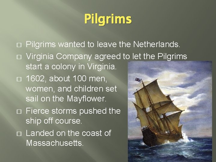 Pilgrims � � � Pilgrims wanted to leave the Netherlands. Virginia Company agreed to