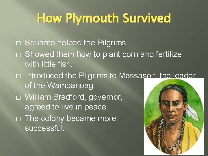 How Plymouth Survived � � � Squanto helped the Pilgrims. Showed them how to