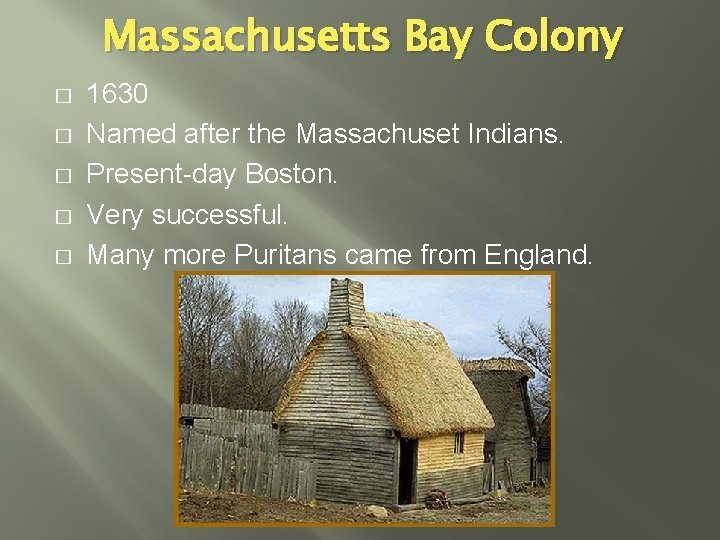 Massachusetts Bay Colony � � � 1630 Named after the Massachuset Indians. Present-day Boston.