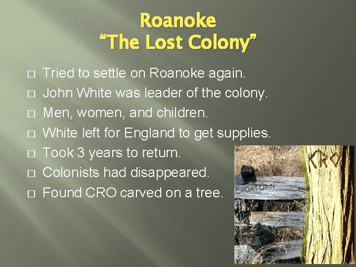 Roanoke “The Lost Colony” � � � � Tried to settle on Roanoke again.