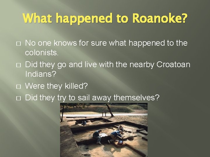 What happened to Roanoke? � � No one knows for sure what happened to