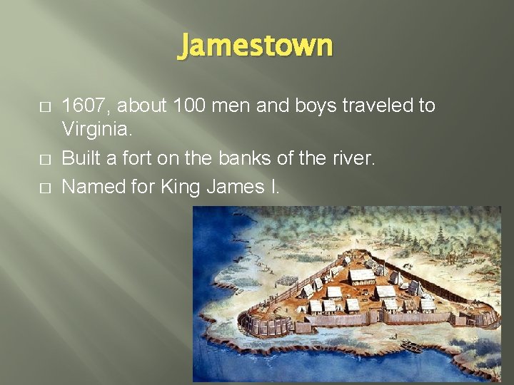 Jamestown � � � 1607, about 100 men and boys traveled to Virginia. Built