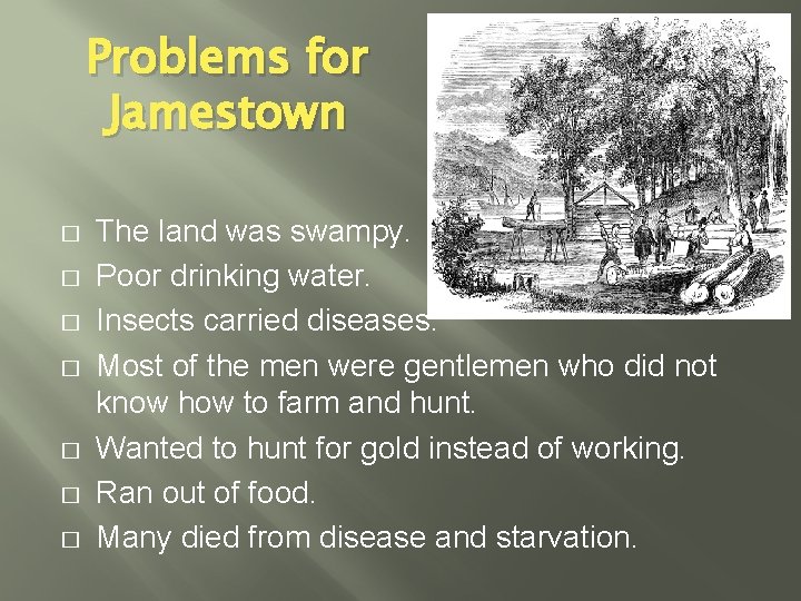 Problems for Jamestown � � � � The land was swampy. Poor drinking water.