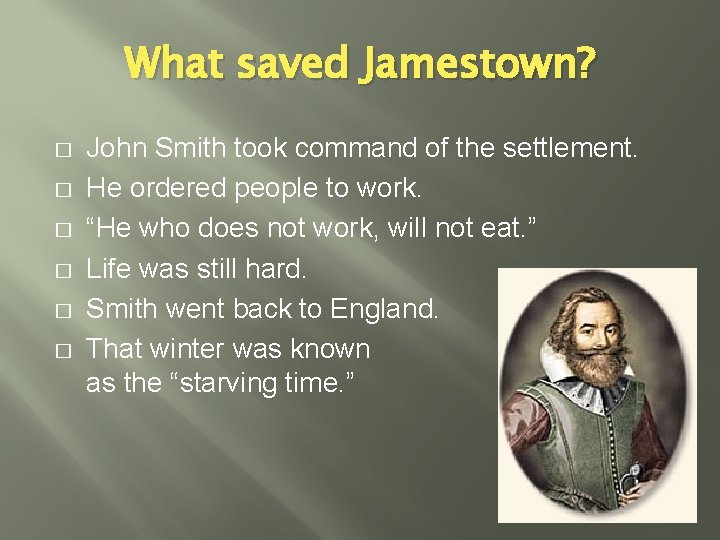 What saved Jamestown? � � � John Smith took command of the settlement. He