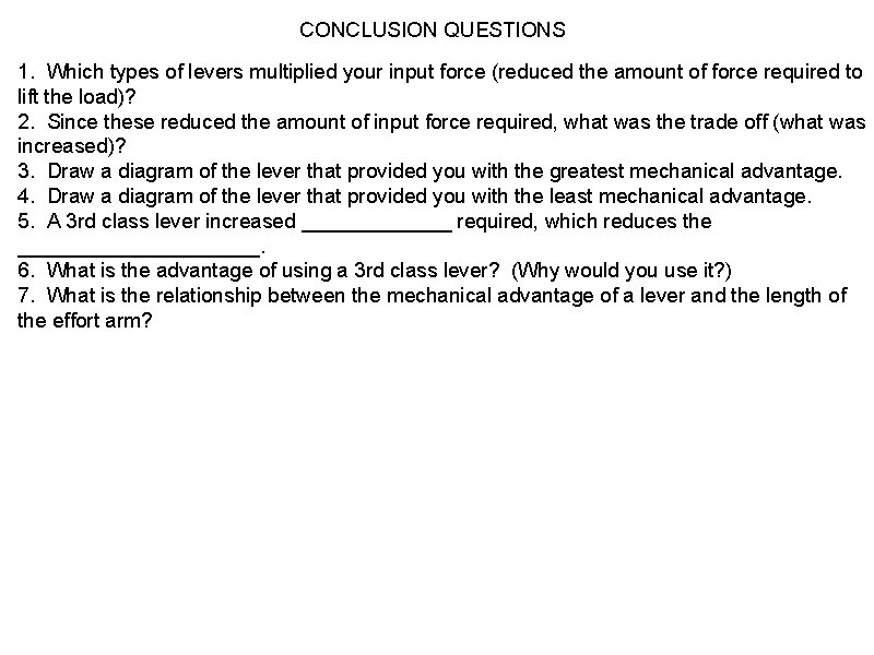 CONCLUSION QUESTIONS 1. Which types of levers multiplied your input force (reduced the amount