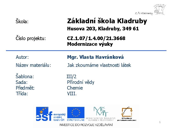 Škola: Základní škola Kladruby Husova 203, Kladruby, 349 61 Číslo projektu: CZ. 1. 07/1.