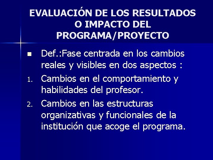 EVALUACIÓN DE LOS RESULTADOS O IMPACTO DEL PROGRAMA/PROYECTO n 1. 2. Def. : Fase