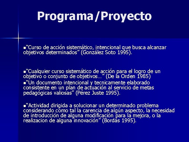 Programa/Proyecto n“Curso de acción sistemático, intencional que busca alcanzar objetivos determinados” (González Soto 1995).