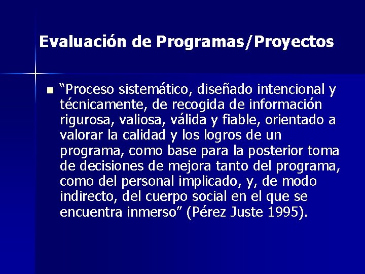 Evaluación de Programas/Proyectos n “Proceso sistemático, diseñado intencional y técnicamente, de recogida de información