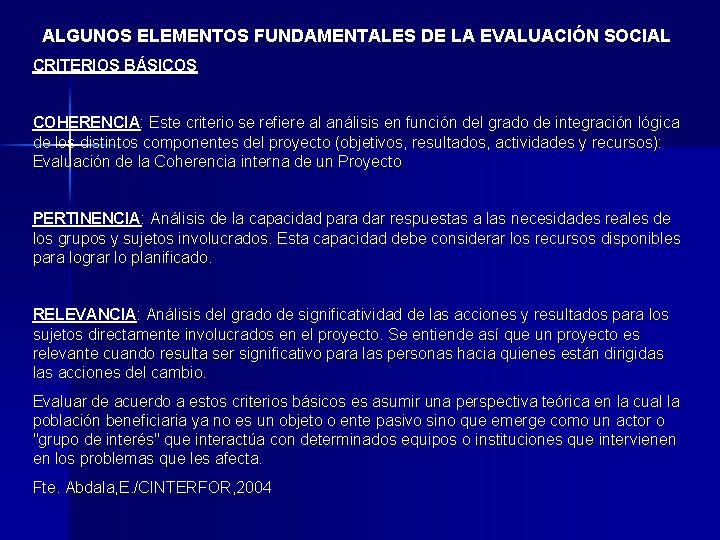 ALGUNOS ELEMENTOS FUNDAMENTALES DE LA EVALUACIÓN SOCIAL CRITERIOS BÁSICOS COHERENCIA: Este criterio se refiere