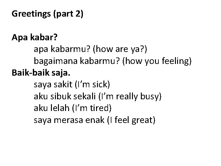 Greetings (part 2) Apa kabar? apa kabarmu? (how are ya? ) bagaimana kabarmu? (how