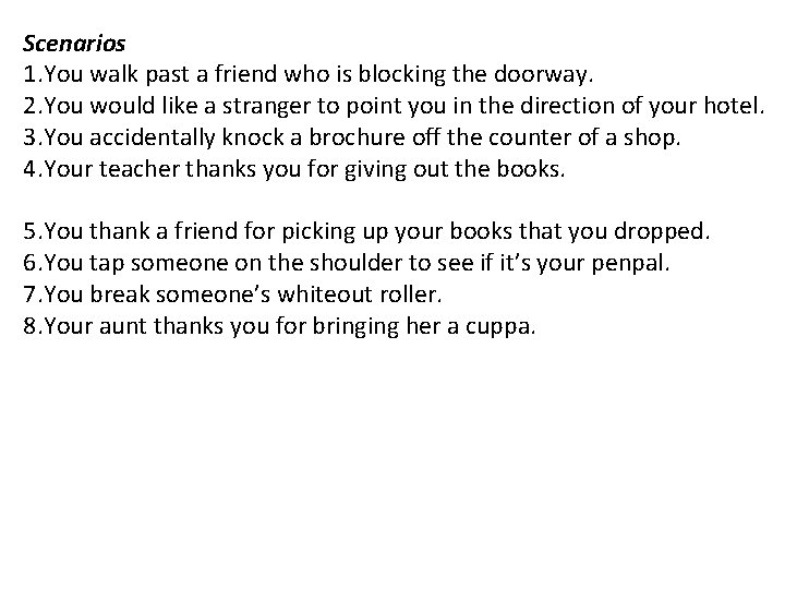 Scenarios 1. You walk past a friend who is blocking the doorway. 2. You