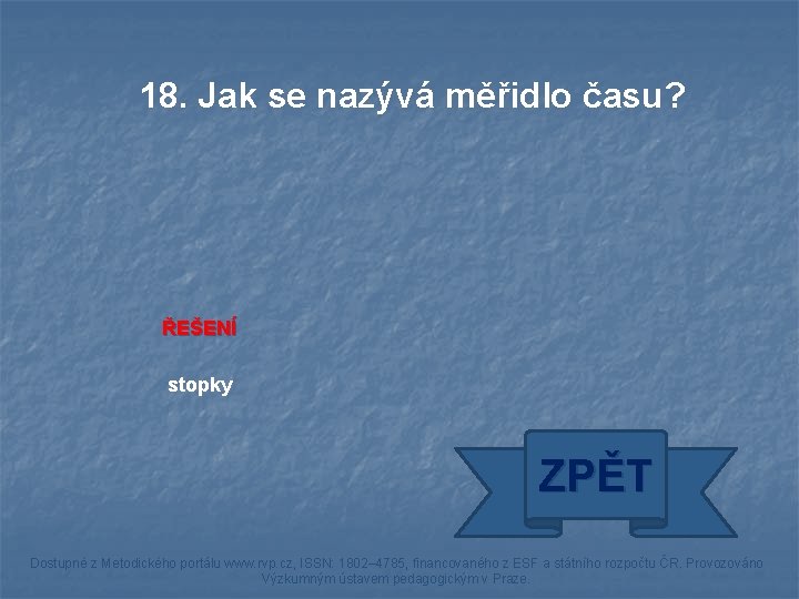 18. Jak se nazývá měřidlo času? ŘEŠENÍ stopky ZPĚT Dostupné z Metodického portálu www.