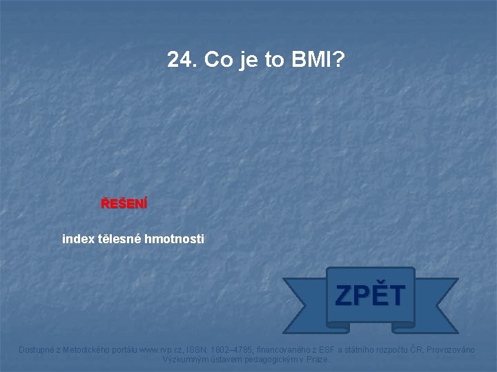 24. Co je to BMI? ŘEŠENÍ index tělesné hmotnosti ZPĚT Dostupné z Metodického portálu