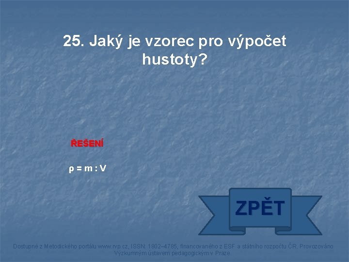 25. Jaký je vzorec pro výpočet hustoty? ŘEŠENÍ ρ=m: V ZPĚT Dostupné z Metodického