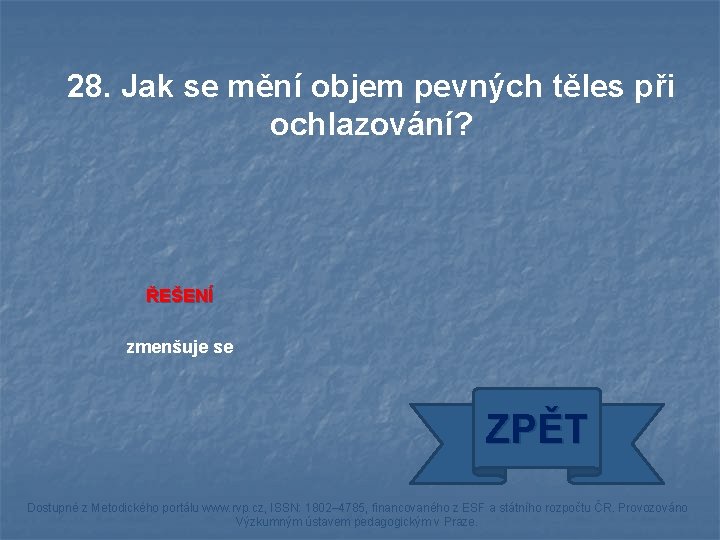 28. Jak se mění objem pevných těles při ochlazování? ŘEŠENÍ zmenšuje se ZPĚT Dostupné