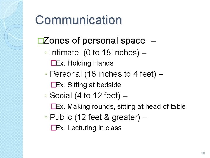 Communication �Zones of personal space – ◦ Intimate (0 to 18 inches) – �Ex.