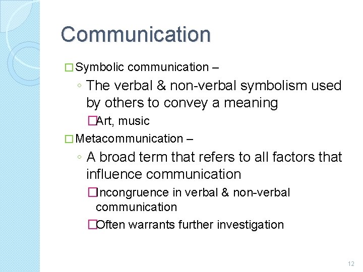 Communication � Symbolic communication – ◦ The verbal & non-verbal symbolism used by others