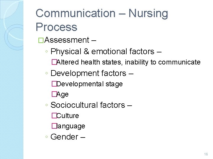 Communication – Nursing Process �Assessment – ◦ Physical & emotional factors – �Altered health