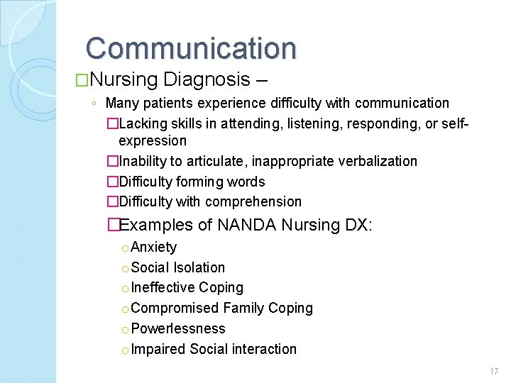 Communication �Nursing Diagnosis – ◦ Many patients experience difficulty with communication �Lacking skills in