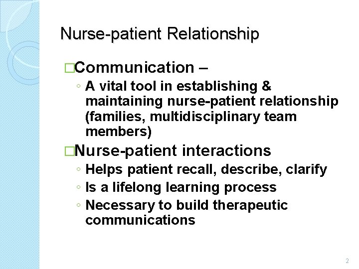 Nurse-patient Relationship �Communication – ◦ A vital tool in establishing & maintaining nurse-patient relationship