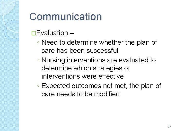 Communication �Evaluation – ◦ Need to determine whether the plan of care has been