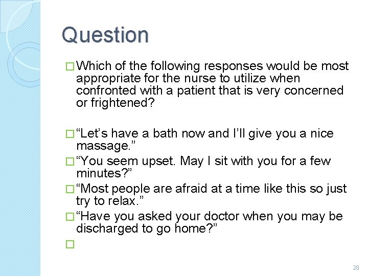 Question � Which of the following responses would be most appropriate for the nurse