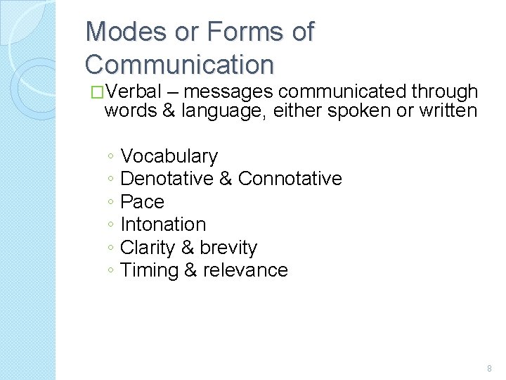 Modes or Forms of Communication �Verbal – messages communicated through words & language, either