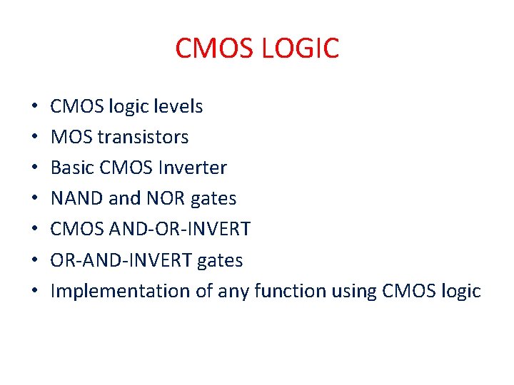 CMOS LOGIC • • CMOS logic levels MOS transistors Basic CMOS Inverter NAND and