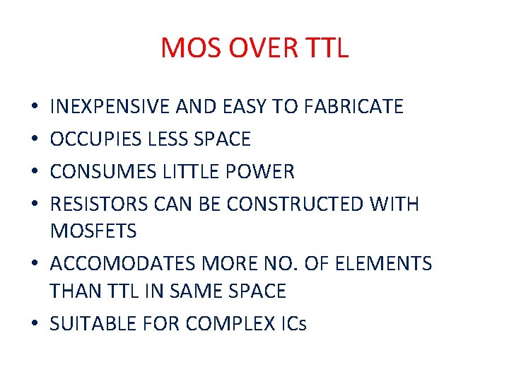 MOS OVER TTL INEXPENSIVE AND EASY TO FABRICATE OCCUPIES LESS SPACE CONSUMES LITTLE POWER