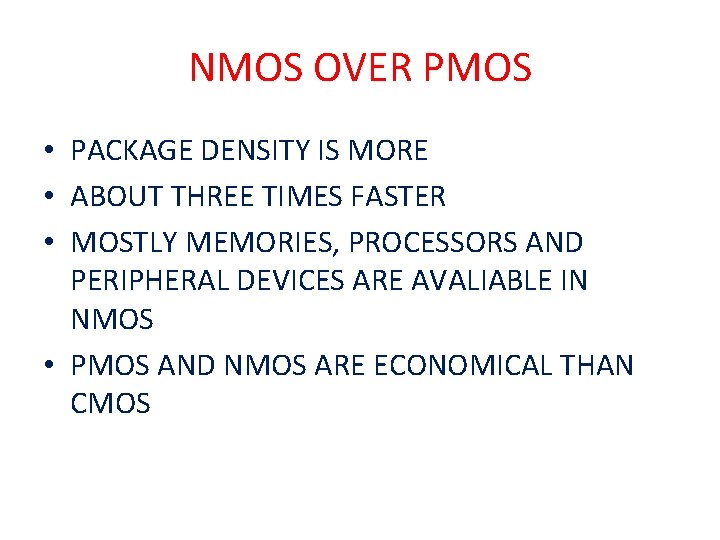 NMOS OVER PMOS • PACKAGE DENSITY IS MORE • ABOUT THREE TIMES FASTER •