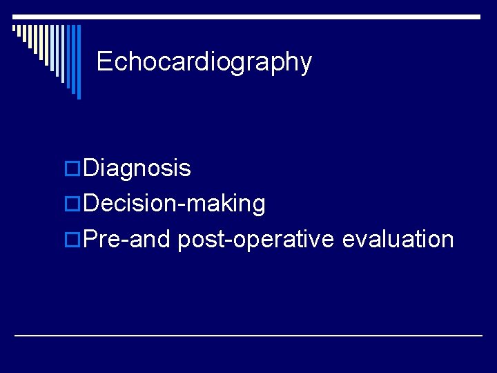 Echocardiography o. Diagnosis o. Decision-making o. Pre-and post-operative evaluation 