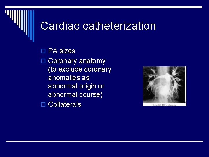 Cardiac catheterization o PA sizes o Coronary anatomy (to exclude coronary anomalies as abnormal
